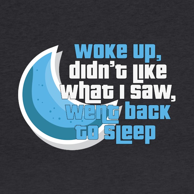 Woke up, Went Back to Sleep - Funny Taglines Gifts & Merchandise for Sale by Ina